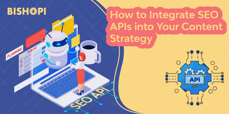 How to Integrate SEO APIs into Your Content Strategy